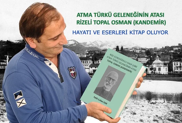 RİZELİ ŞAİR TOPAL OSMAN’IN HAYATI KİTAP OLUYOR